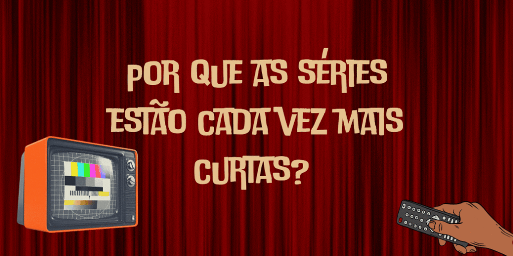 Por que as séries estão cada vez mais curtas e demoradas?